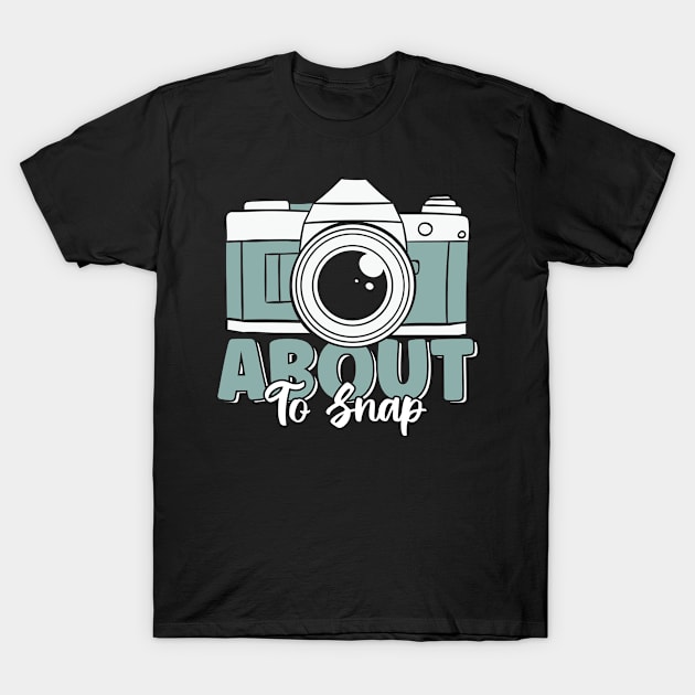 About To Snap Funny Vintage Camera Lover Photography Pun T-Shirt by MintedFresh